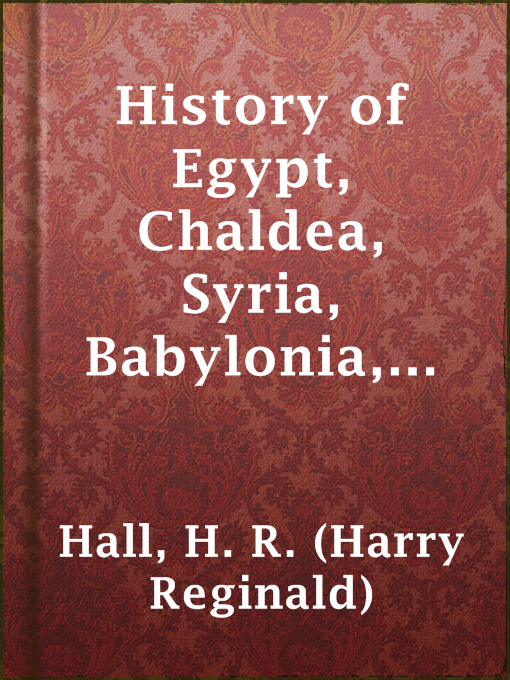 Title details for History of Egypt, Chaldea, Syria, Babylonia, and Assyria in the Light of Recent Discovery by H. R. (Harry Reginald) Hall - Available